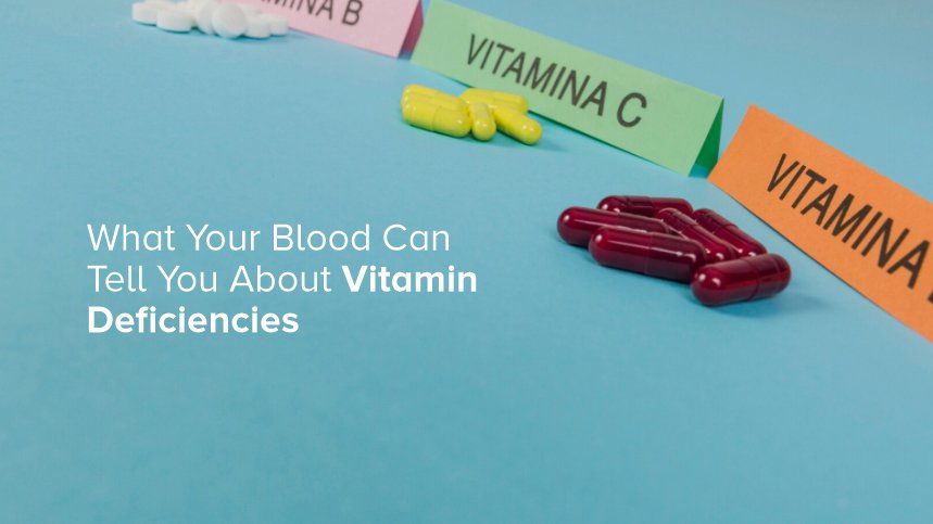 What Your Blood Can Tell You About Vitamin Deficiencies